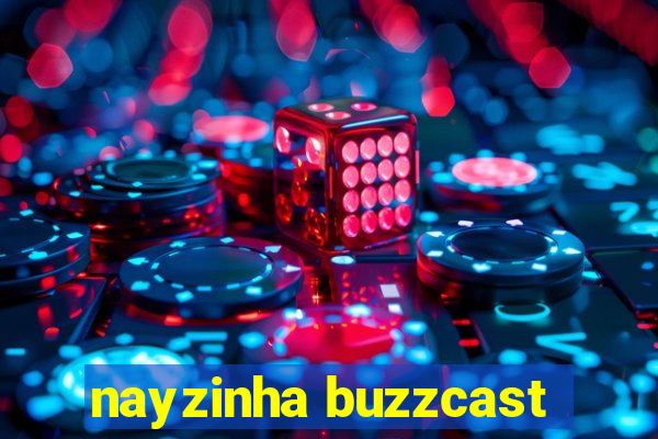 nayzinha buzzcast